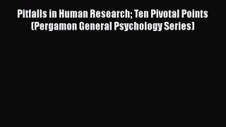 [Read book] Pitfalls in Human Research Ten Pivotal Points (Pergamon General Psychology Series)