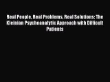 [Read book] Real People Real Problems Real Solutions: The Kleinian Psychoanalytic Approach