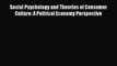 [Read book] Social Psychology and Theories of Consumer Culture: A Political Economy Perspective