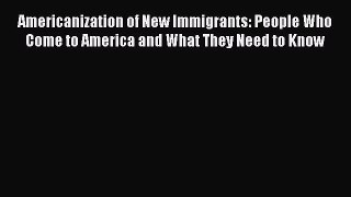 [Read book] Americanization of New Immigrants: People Who Come to America and What They Need