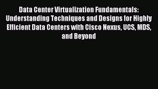 Read Data Center Virtualization Fundamentals: Understanding Techniques and Designs for Highly