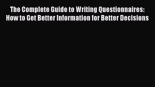 [Read book] The Complete Guide to Writing Questionnaires: How to Get Better Information for