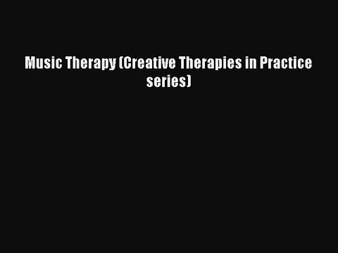 Read Music Therapy (Creative Therapies in Practice series) Ebook Free