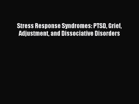 Read Stress Response Syndromes: PTSD Grief Adjustment and Dissociative Disorders Ebook Free
