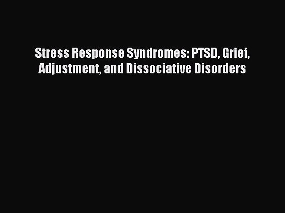 Read Stress Response Syndromes: PTSD Grief Adjustment and Dissociative Disorders Ebook Free