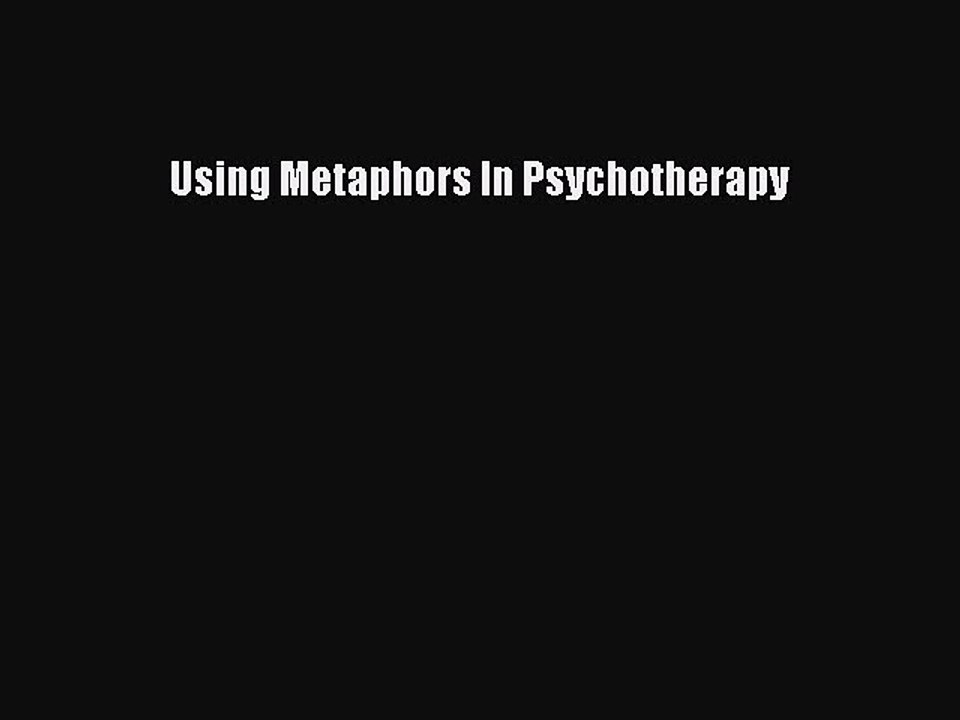 Read Using Metaphors In Psychotherapy Ebook Free