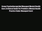 Read Group Psychotherapy And Managed Mental Health Care: A Clinical Guide For Providers (Mental