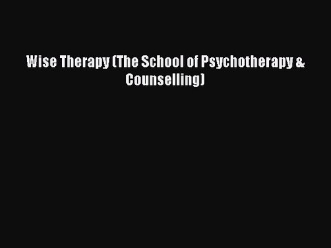 Read Wise Therapy (The School of Psychotherapy & Counselling) Ebook Free
