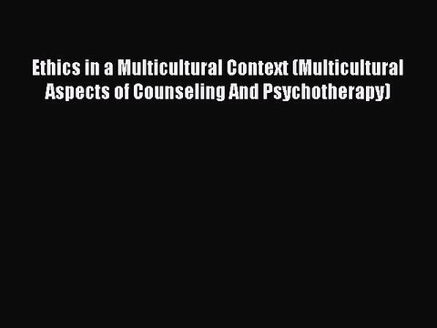 Read Ethics in a Multicultural Context (Multicultural Aspects of Counseling And Psychotherapy)