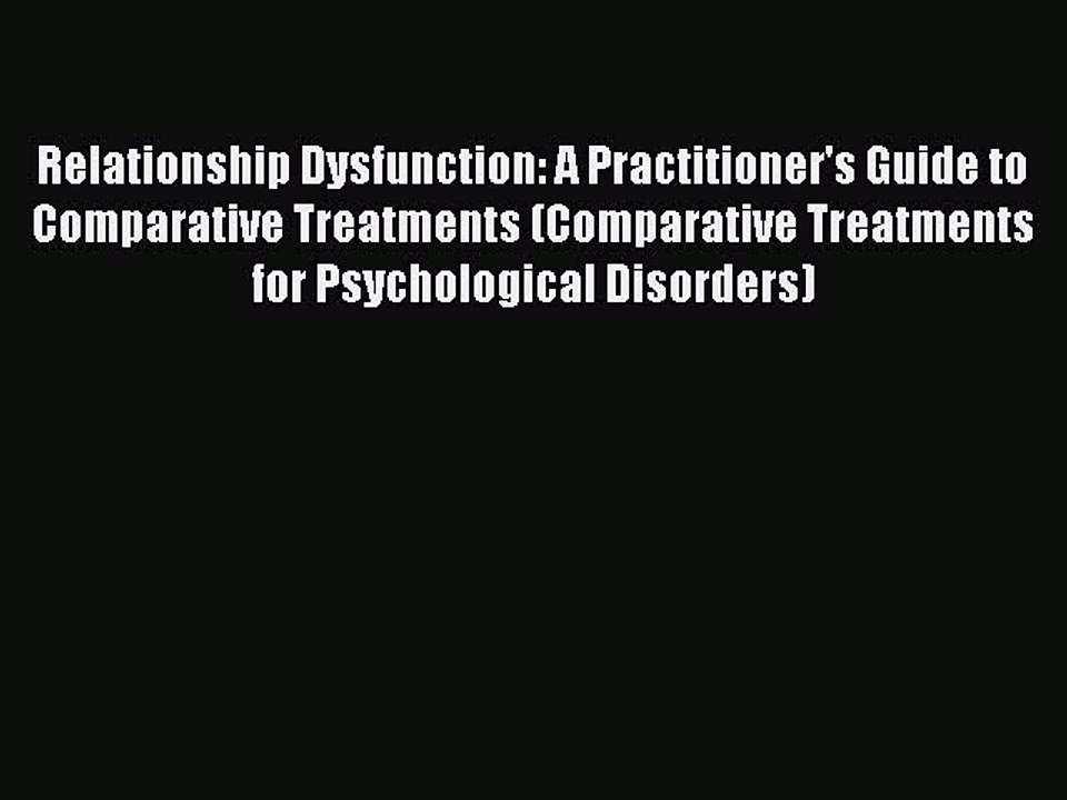 Read Relationship Dysfunction: A Practitioner's Guide to Comparative Treatments (Comparative