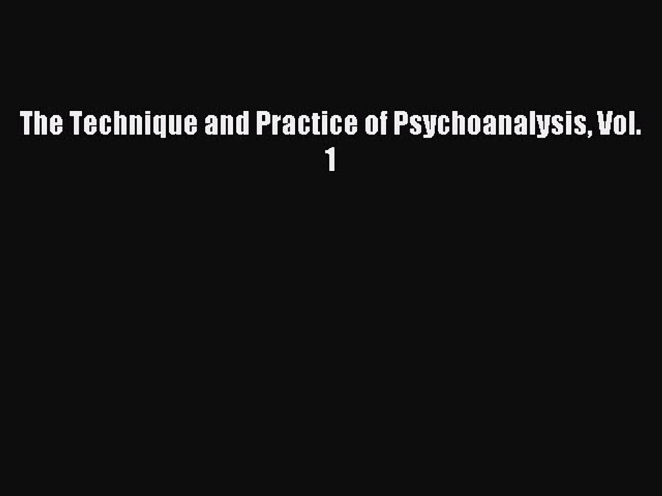 Read The Technique and Practice of Psychoanalysis Vol. 1 Ebook Free