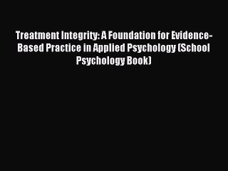 Read Treatment Integrity: A Foundation for Evidence-Based Practice in Applied Psychology (School