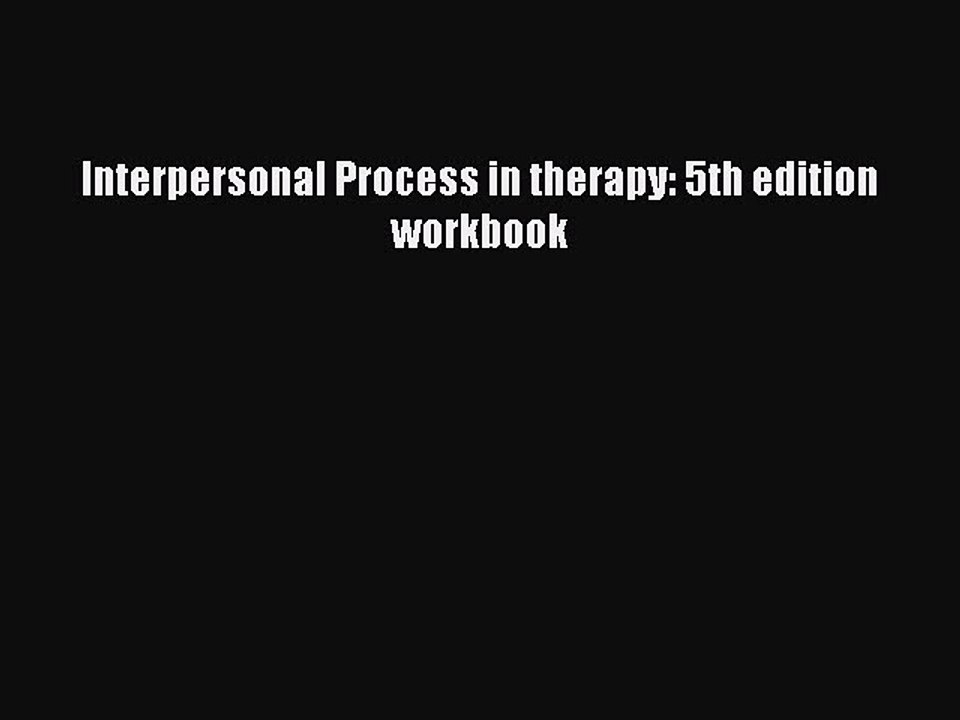 Read Interpersonal Process in therapy: 5th edition workbook Ebook Free