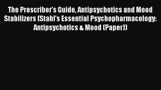 [Read book] The Prescriber's Guide Antipsychotics and Mood Stabilizers (Stahl's Essential Psychopharmacology:
