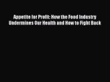 [Read book] Appetite for Profit: How the Food Industry Undermines Our Health and How to Fight