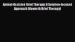 [Read book] Animal-Assisted Brief Therapy: A Solution-focused Approach (Haworth Brief Therapy)