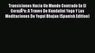 [Read book] Transiciones Hacia Un Mundo Centrado En El CorazÃ³n: A Traves De Kundalini Yoga