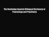 Read The Routledge Spanish Bilingual Dictionary of Psychology and Psychiatry Ebook Free