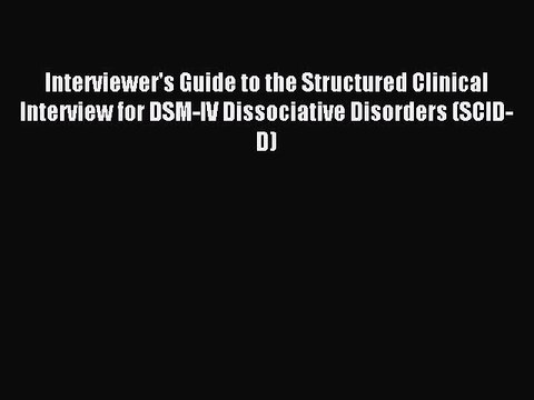 Download Interviewer's Guide to the Structured Clinical Interview for DSM-IV Dissociative Disorders