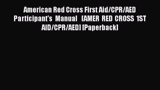 [Read book] American Red Cross First Aid/CPR/AED Participant's Manual   [AMER RED CROSS 1ST