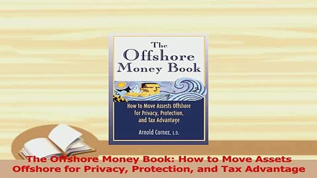 Read The Offshore Money Book How to Move Assets Offshore for Privacy Protection and Tax Ebook Free