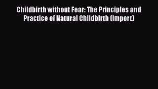 [Read book] Childbirth without Fear: The Principles and Practice of Natural Childbirth (Import)