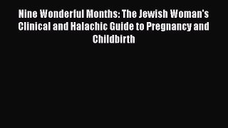 [Read book] Nine Wonderful Months: The Jewish Woman's Clinical and Halachic Guide to Pregnancy