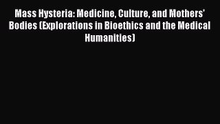 [Read book] Mass Hysteria: Medicine Culture and Mothers' Bodies (Explorations in Bioethics