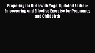 [Read book] Preparing for Birth with Yoga Updated Edition: Empowering and Effective Exercise