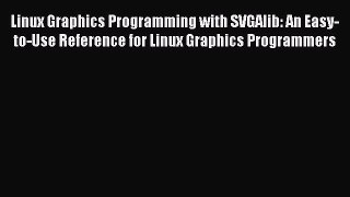 Read Linux Graphics Programming with SVGAlib: An Easy-to-Use Reference for Linux Graphics Programmers