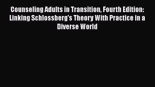 [Read book] Counseling Adults in Transition Fourth Edition: Linking Schlossberg's Theory With