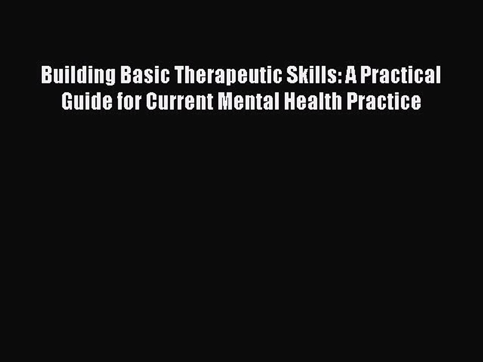 Read Building Basic Therapeutic Skills: A Practical Guide for Current Mental Health Practice