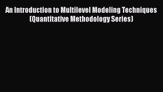 [Read book] An Introduction to Multilevel Modeling Techniques (Quantitative Methodology Series)