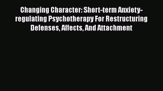 [Read book] Changing Character: Short-term Anxiety-regulating Psychotherapy For Restructuring