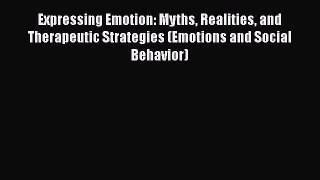 [Read book] Expressing Emotion: Myths Realities and Therapeutic Strategies (Emotions and Social