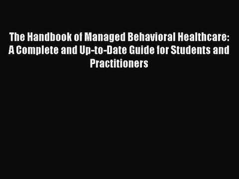Read The Handbook of Managed Behavioral Healthcare: A Complete and Up-to-Date Guide for Students