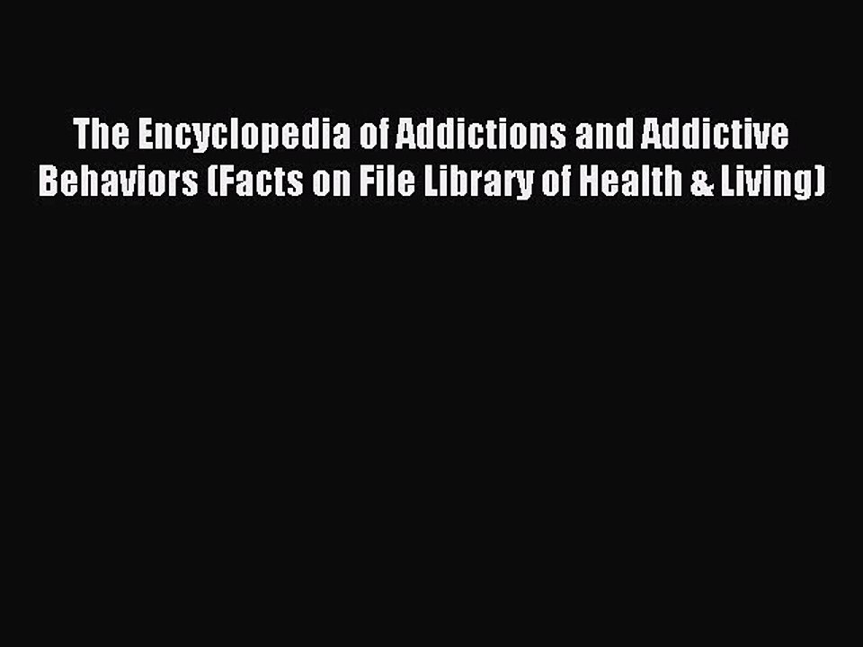 Read The Encyclopedia of Addictions and Addictive Behaviors (Facts on File Library of Health
