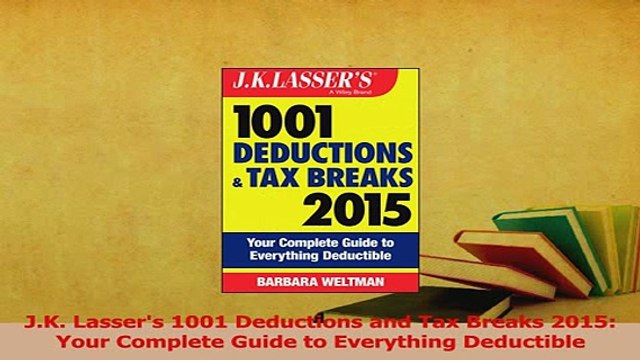 Read JK Lassers 1001 Deductions and Tax Breaks 2015 Your Complete Guide to Everything Ebook Free