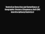 Read Statistical Detection and Surveillance of Geographic Clusters (Chapman & Hall/CRC Interdisciplinary