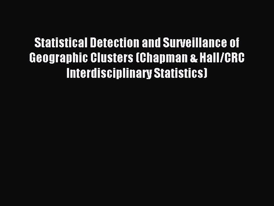 Read Statistical Detection and Surveillance of Geographic Clusters (Chapman & Hall/CRC Interdisciplinary