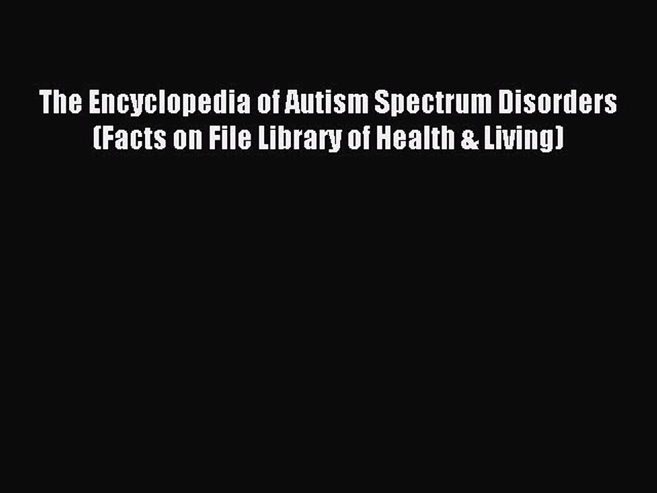 Read The Encyclopedia of Autism Spectrum Disorders (Facts on File Library of Health & Living)