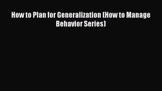 Download How to Plan for Generalization (How to Manage Behavior Series) PDF Free