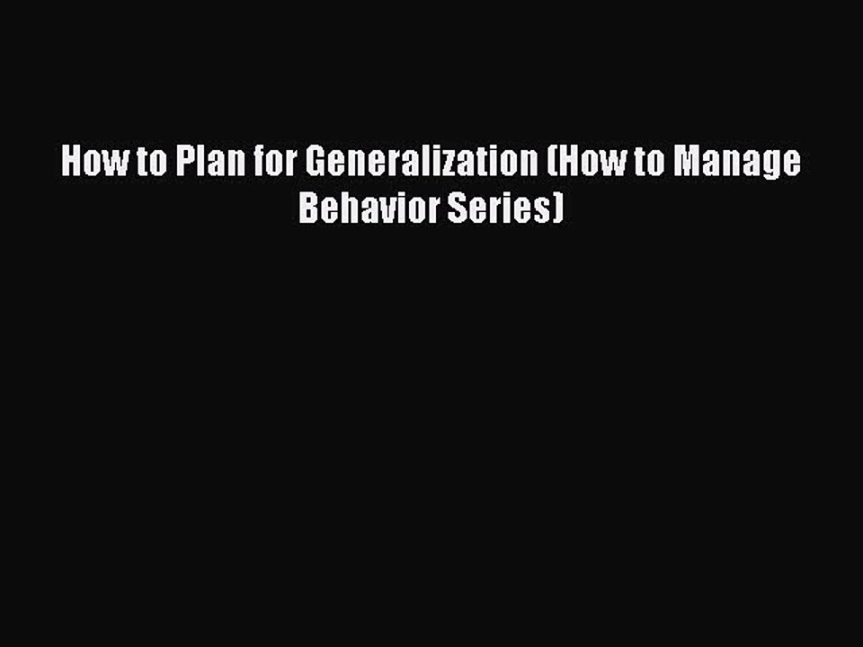 Download How to Plan for Generalization (How to Manage Behavior Series) PDF Free