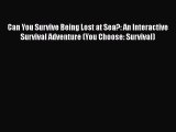 [Read book] Can You Survive Being Lost at Sea?: An Interactive Survival Adventure (You Choose: