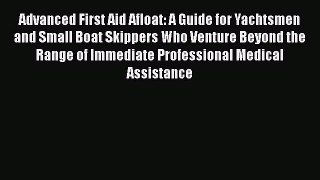 [Read book] Advanced First Aid Afloat: A Guide for Yachtsmen and Small Boat Skippers Who Venture