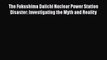 [Read book] The Fukushima Daiichi Nuclear Power Station Disaster: Investigating the Myth and