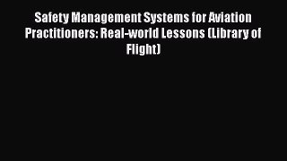 [Read book] Safety Management Systems for Aviation Practitioners: Real-world Lessons (Library