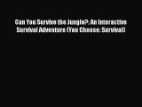 [Read book] Can You Survive the Jungle?: An Interactive Survival Adventure (You Choose: Survival)