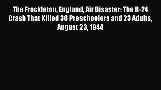 [Read book] The Freckleton England Air Disaster: The B-24 Crash That Killed 38 Preschoolers