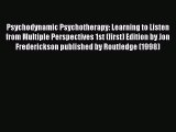 Read Psychodynamic Psychotherapy: Learning to Listen from Multiple Perspectives 1st (first)